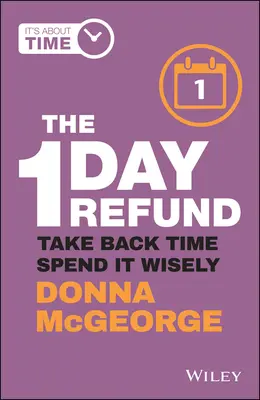 Die 1-Tages-Rückerstattung: Zeit zurückgewinnen, sie sinnvoll nutzen - The 1 Day Refund: Take Back Time, Spend It Wisely