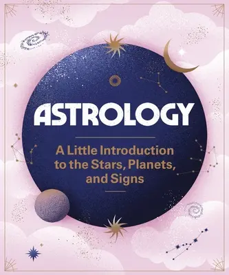 Astrologie: Eine kleine Einführung in die Sterne, Planeten und Tierkreiszeichen - Astrology: A Little Introduction to the Stars, Planets, and Signs