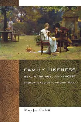 Familienähnlichkeit: Sex, Heirat und Inzest von Jane Austen bis Virginia Woolf - Family Likeness: Sex, Marriage, and Incest from Jane Austen to Virginia Woolf