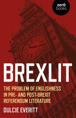 Brexlit: Das Problem der Anglophilie in der Literatur vor und nach dem Brexit-Referendum - Brexlit: The Problem of Englishness in Pre- And Post- Brexit Referendum Literature