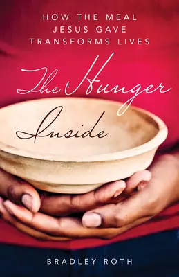 Innerer Hunger: Wie das Mahl, das Jesus gab, das Leben verändert - Hunger Inside: How the Meal Jesus Gave Transforms Lives