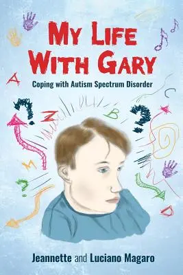 Mein Leben mit Gary: Der Umgang mit Autismus-Spektrum-Störungen - My Life With Gary: Coping With Autism Spectrum Disorder