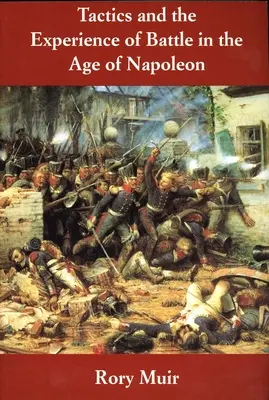 Taktik und Schlachtenerfahrung im Zeitalter Napoleons - Tactics and the Experience of Battle in the Age of Napoleon