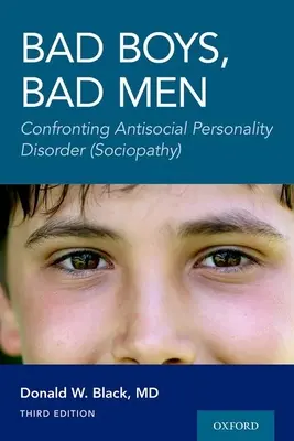 Bad Boys, Bad Men 3. Auflage: Konfrontation mit der antisozialen Persönlichkeitsstörung (Soziopathie) - Bad Boys, Bad Men 3rd Edition: Confronting Antisocial Personality Disorder (Sociopathy)