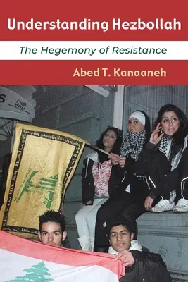 Die Hisbollah verstehen: Die Hegemonie des Widerstands - Understanding Hezbollah: The Hegemony of Resistance