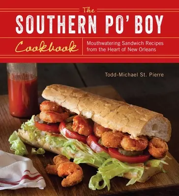 Southern Po' Boy Kochbuch: Köstliche Sandwich-Rezepte aus dem Herzen von New Orleans - Southern Po' Boy Cookbook: Mouthwatering Sandwich Recipes from the Heart of New Orleans
