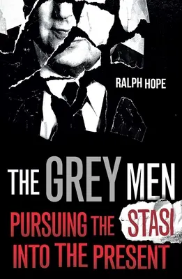 Die Grauen Männer: Auf den Spuren der Stasi in die Gegenwart - The Grey Men: Pursuing the Stasi Into the Present