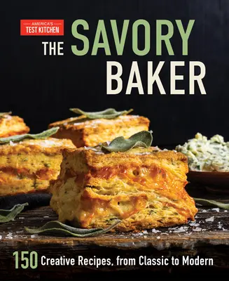 Der schmackhafte Bäcker: 150 kreative Rezepte, von klassisch bis modern - The Savory Baker: 150 Creative Recipes, from Classic to Modern