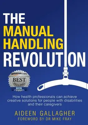 Die Revolution der manuellen Handhabung: Wie Gesundheitsfachleute kreative Lösungen für Menschen mit Behinderungen und ihre Betreuer finden können - The Manual Handling Revolution: How health professionals can achieve creative solutions for people with disabilities and their caregivers