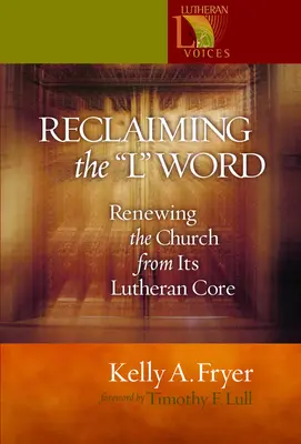 Das „L“-Wort zurückgewinnen: Die Erneuerung der Kirche von ihrem lutherischen Kern her - Reclaiming the '' L'' Word: Renewing the Church from Its Lutheran Core