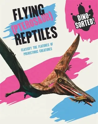 Dino-Sortiert! Fliegende (Pterosaurier) Reptilien - Dino-Sorted!: Flying (Pterosaur) Reptiles