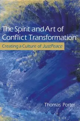 Der Geist und die Kunst der Konflikttransformation: Die Schaffung einer Kultur des gerechten Friedens - The Spirit and Art of Conflict Transformation: Creating a Culture of JustPeace