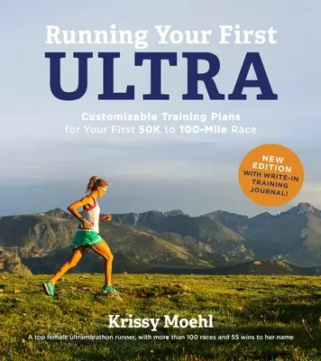 Running Your First Ultra: Anpassbare Trainingspläne für Ihren ersten 50- bis 100-Meilen-Lauf: Neue Ausgabe mit Trainingstagebuch zum Mitschreiben - Running Your First Ultra: Customizable Training Plans for Your First 50k to 100-Mile Race: New Edition with Write-In Training Journal