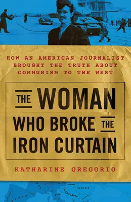 Das Doppelleben der Katharine Clark: Die unerzählte Geschichte der amerikanischen Journalistin, die dem Westen die Wahrheit über den Kommunismus brachte - Double Life of Katharine Clark: The Untold Story of the American Journalist Who Brought the Truth about Communism to the West