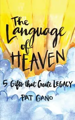 Die Sprache des Himmels: 5 Geschenke, die ein Vermächtnis hinterlassen - The Language of Heaven: 5 Gifts That Leave Legacy