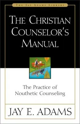 Das Handbuch des christlichen Seelsorgers: Die Praxis der nautischen Seelsorge - The Christian Counselor's Manual: The Practice of Nouthetic Counseling