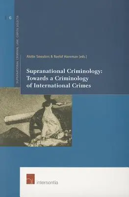 Supranationale Kriminologie: Auf dem Weg zu einer Kriminologie der internationalen Verbrechen, 6 - Supranational Criminology: Towards a Criminology of International Crimes, 6