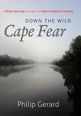 Den wilden Cape Fear hinunter: Eine Flussreise durch das Herz von North Carolina - Down the Wild Cape Fear: A River Journey Through the Heart of North Carolina