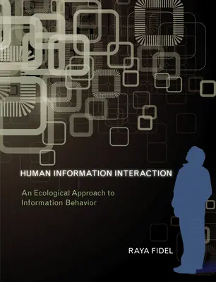 Menschliche Informationsinteraktion - Ein ökologischer Ansatz zum Informationsverhalten (Fidel Raya (Professor University of Washington)) - Human Information Interaction - An Ecological Approach to Information Behavior (Fidel Raya (Professor University of Washington))