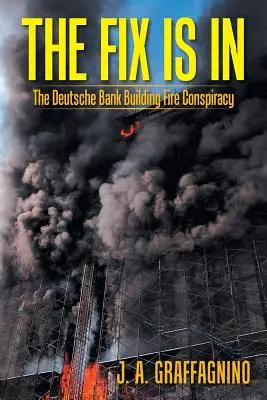 Die Sache ist gelaufen: Die Brandverschwörung der Deutschen Bank - The Fix Is In: The Deutsche Bank Building Fire Conspiracy