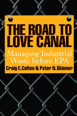 Der Weg zum Love Canal: Der Umgang mit Industrieabfällen vor der EPA - The Road to Love Canal: Managing Industrial Waste Before EPA