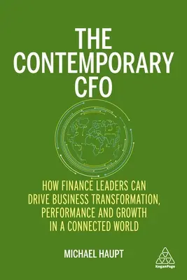 Der zeitgenössische CFO: Wie Finanzleiter in einer vernetzten Welt Unternehmenstransformation, Leistung und Wachstum vorantreiben können - The Contemporary CFO: How Finance Leaders Can Drive Business Transformation, Performance and Growth in a Connected World