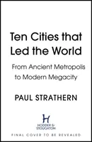 Zehn Städte, die die Welt anführten - Von der antiken Metropole zur modernen Megastadt - Ten Cities that Led the World - From Ancient Metropolis to Modern Megacity