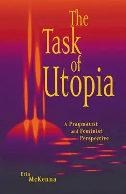 Die Aufgabe der Utopie: Eine pragmatistische und feministische Perspektive - The Task of Utopia: A Pragmatist and Feminist Perspective