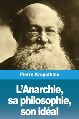 Die Anarchie, ihre Philosophie, ihr Idal - L'Anarchie, sa philosophie, son idal