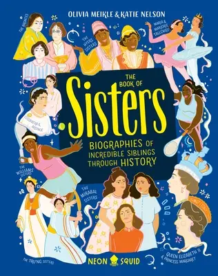 Das Buch der Schwestern: Biographien von unglaublichen Geschwistern im Laufe der Geschichte - The Book of Sisters: Biographies of Incredible Siblings Through History