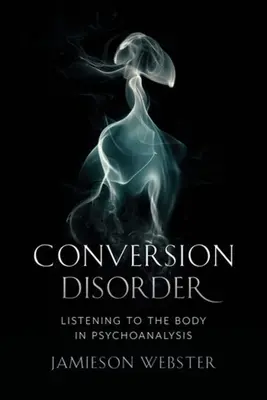 Konversionsstörung: Dem Körper zuhören in der Psychoanalyse - Conversion Disorder: Listening to the Body in Psychoanalysis