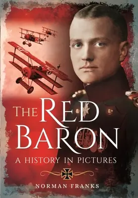 Der Rote Baron: Eine Geschichte in Bildern - The Red Baron: A History in Pictures