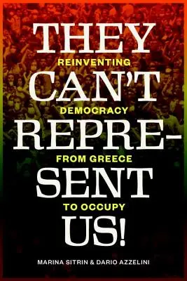 Sie können uns nicht vertreten! Die Neuerfindung der Demokratie von Griechenland bis Occupy - They Can't Represent Us!: Reinventing Democracy from Greece to Occupy