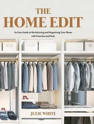 The Home Edit: Ein einfacher Leitfaden zum Entrümpeln und Organisieren Ihres Zuhauses mit Funktion und Stil - The Home Edit: An Easy Guide to Decluttering and Organizing Your Home with Function and Style