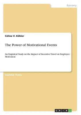 Die Macht der Motivationsveranstaltungen: Eine empirische Studie über die Auswirkungen von Incentive-Reisen auf die Mitarbeitermotivation - The Power of Motivational Events: An Empirical Study on the Impact of Incentive Travel on Employee Motivation
