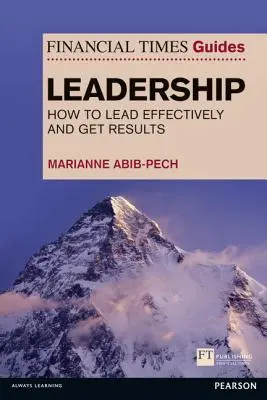 Financial Times Guide to Leadership - Wie man effektiv führt und Ergebnisse erzielt - Financial Times Guide to Leadership - How to lead effectively and get results