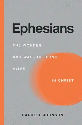 Epheserbrief: Das Wunder und der Weg des Lebendig-Seins in Christus - Ephesians: The Wonder and Walk of Being Alive In Christ