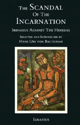 Der Skandal der Inkarnation: Irenäus gegen die Häresien - The Scandal of the Incarnation: Irenaeus Against the Heresies