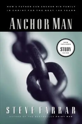 Anchor Man: Wie ein Vater seine Familie für die nächsten 100 Jahre in Christus verankern kann - Anchor Man: How a Father Can Anchor His Family in Christ for the Next 100 Years