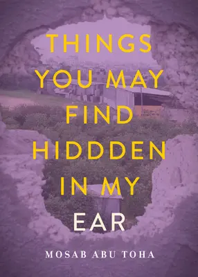 Dinge, die du in meinem Ohr versteckt finden könntest: Gedichte aus Gaza - Things You May Find Hidden in My Ear: Poems from Gaza