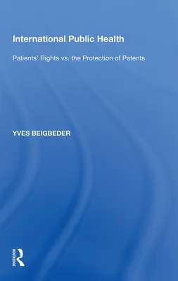 Internationale öffentliche Gesundheit: Patientenrechte vs. Patentschutz - International Public Health: Patients' Rights vs. the Protection of Patents