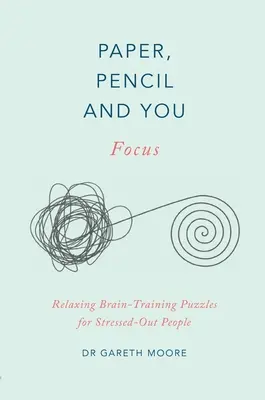 Papier, Bleistift & Du: Konzentration: Entspannende Gehirntraining-Rätsel für gestresste Menschen - Paper, Pencil & You: Focus: Relaxing Brain Training Puzzles for Stressed-Out People