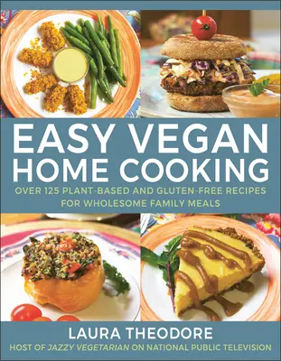 Leichte vegane Hausmannskost: Über 125 pflanzliche und glutenfreie Rezepte für gesunde Familienmahlzeiten - Easy Vegan Home Cooking: Over 125 Plant-Based and Gluten-Free Recipes for Wholesome Family Meals