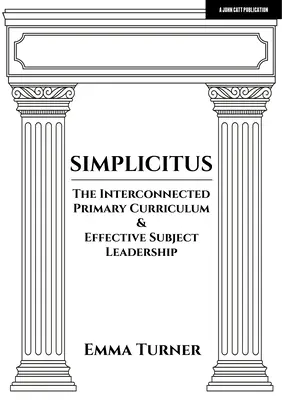 Simplicitus: Das vernetzte Grundschulcurriculum und effektive Fachleitung - Simplicitus: The Interconnected Primary Curriculum & Effective Subject Leadership