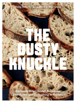 Die staubige Haxe: Richtig gutes Brot, umwerfende Sandwiches und alles dazwischen - The Dusty Knuckle: Seriously Good Bread, Knockout Sandwiches and Everything in Between