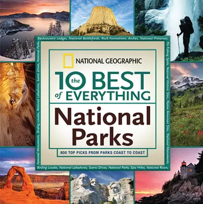 Die 10 besten aller Nationalparks: 800 Top-Tipps aus Parks von Küste zu Küste - The 10 Best of Everything National Parks: 800 Top Picks from Parks Coast to Coast