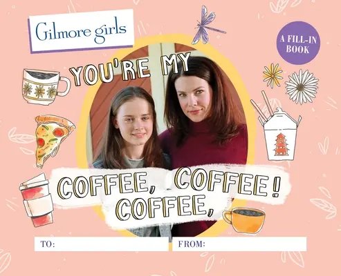 Gilmore Girls: Du bist mein Kaffee, Kaffee, Kaffee! ein Buch zum Ausfüllen - Gilmore Girls: You're My Coffee, Coffee, Coffee! a Fill-In Book