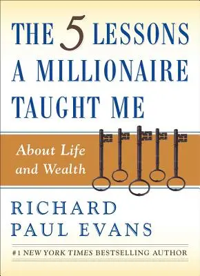 Die fünf Lektionen, die mich ein Millionär über das Leben und den Reichtum gelehrt hat - The Five Lessons a Millionaire Taught Me about Life and Wealth