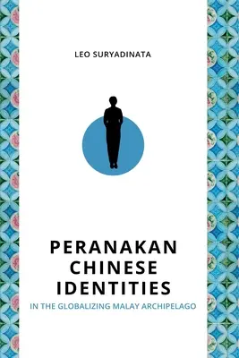 Peranakan-Chinesische Identitäten im globalisierten malaiischen Archipel - Peranakan Chinese Identities in the Globalizing Malay Archipelago