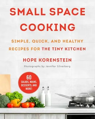 Kochen auf kleinem Raum: Einfache, schnelle und gesunde Rezepte für die winzige Küche - Small Space Cooking: Simple, Quick, and Healthy Recipes for the Tiny Kitchen